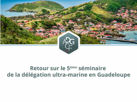 Retour sur le 5ème séminaire de la délégation ultra-marine en Guadeloupe